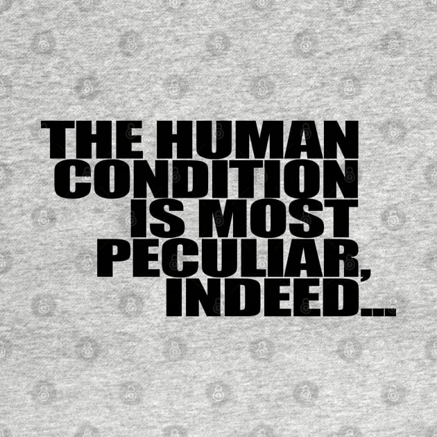 The Human Condition is most peculiar, indeed... by Gary Esposito